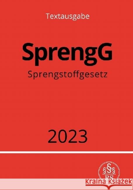 Sprengstoffgesetz - SprengG 2023 Studier, Ronny 9783757534936 epubli