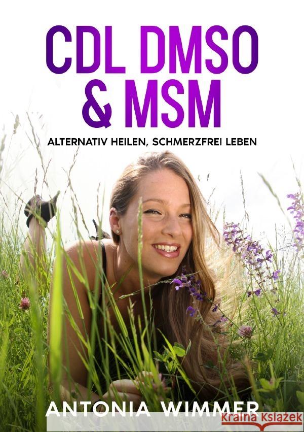 Cdl, Dmso & Msm - ALTERNATIV HEILEN, SCHMERZFREI LEBEN Wimmer, Antonia 9783757534943