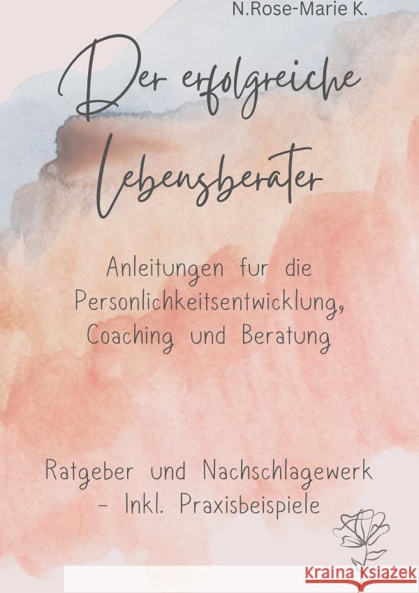 Der Erfolgreiche Lebensberater k., N. Rose-Marie 9783757535445 epubli