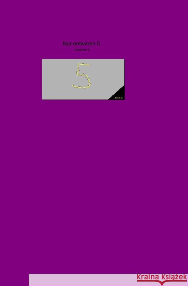 Nur entwirren 5 E., Alexander 9783757537029 epubli