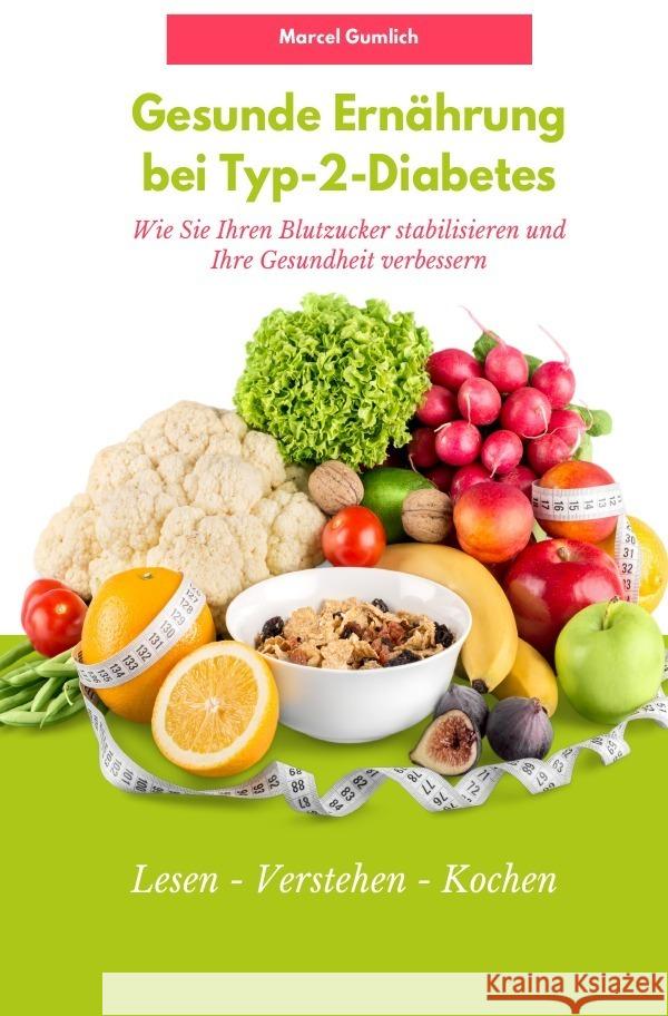 Gesunde Ernährung bei Typ-2-Diabetes Gumlich, Marcel 9783757537258