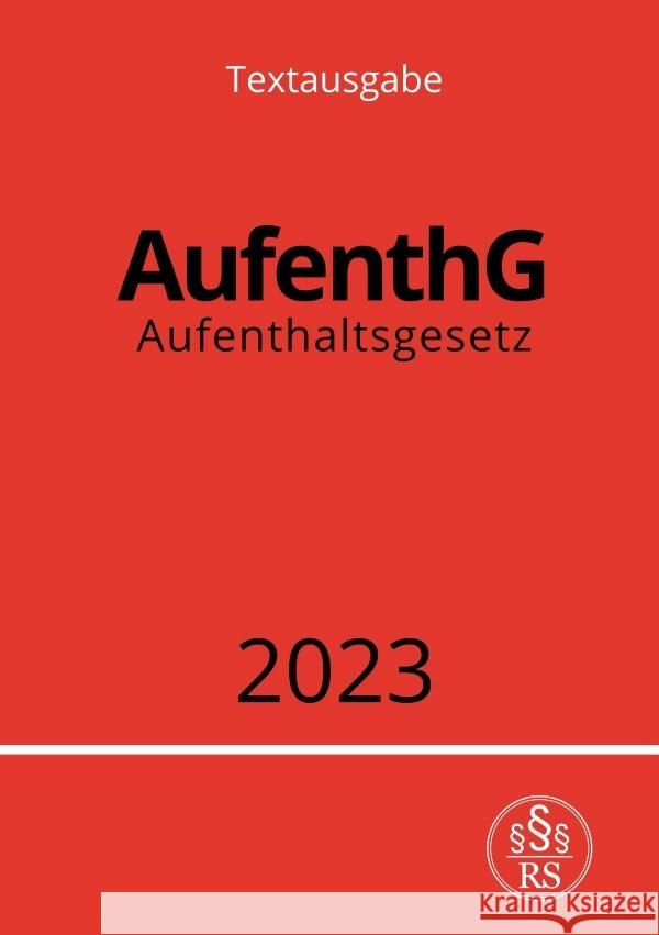 Aufenthaltsgesetz - AufenthG 2023 Studier, Ronny 9783757538293 epubli