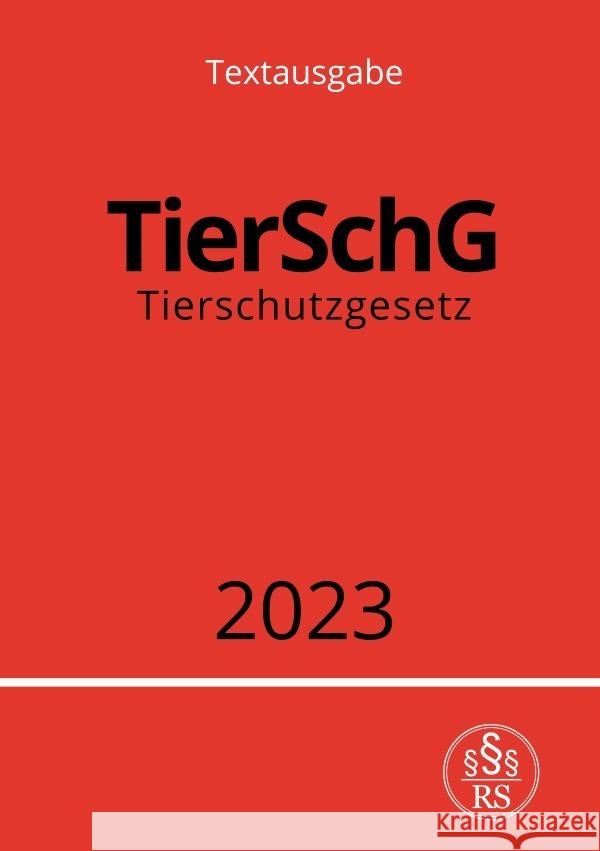 Tierschutzgesetz - TierSchG 2023 Studier, Ronny 9783757538767