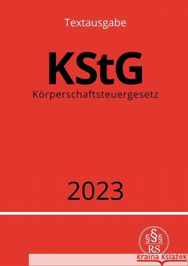 Körperschaftsteuergesetz - KStG 2023 Studier, Ronny 9783757538804