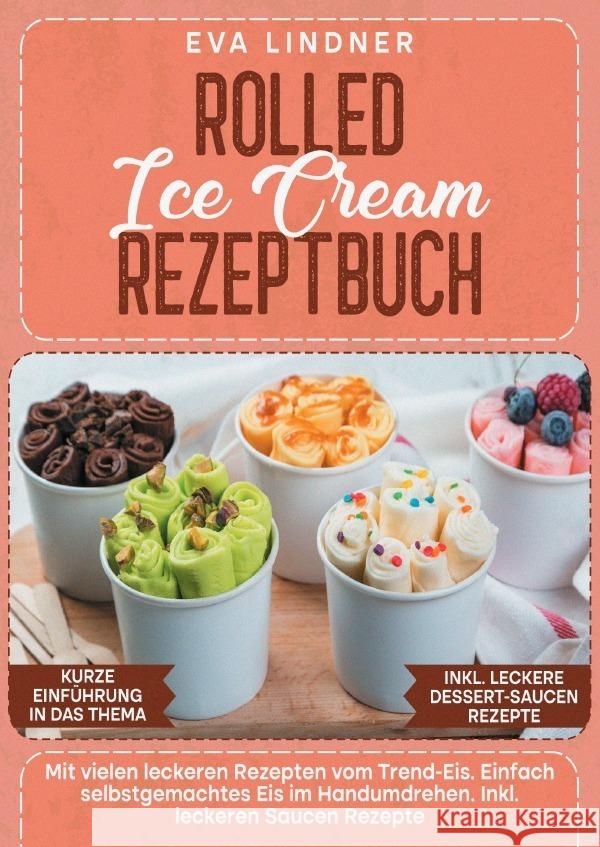 Rolled Ice Cream Rezeptbuch Lindner, Eva 9783757538910