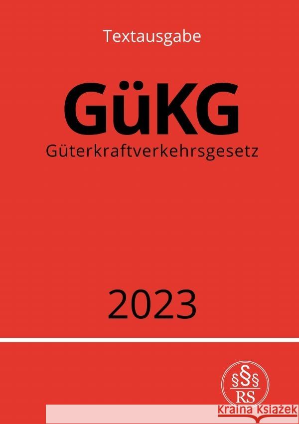 Güterkraftverkehrsgesetz - GüKG 2023 Studier, Ronny 9783757539375 epubli