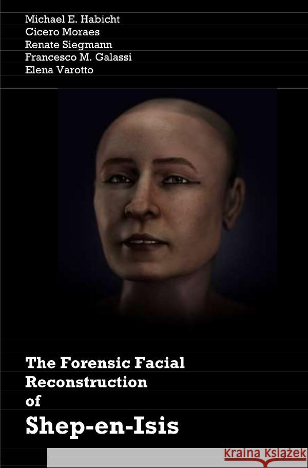 The Forensic Facial Reconstruction of Shep-en-Isis Moraes, Cicero, Habicht, Michael E., Varotto, Elena 9783757539634 epubli