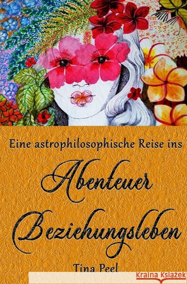 Eine astrophilosophische Reise ins Abenteuer Beziehungsleben Peel, Tina 9783757539689