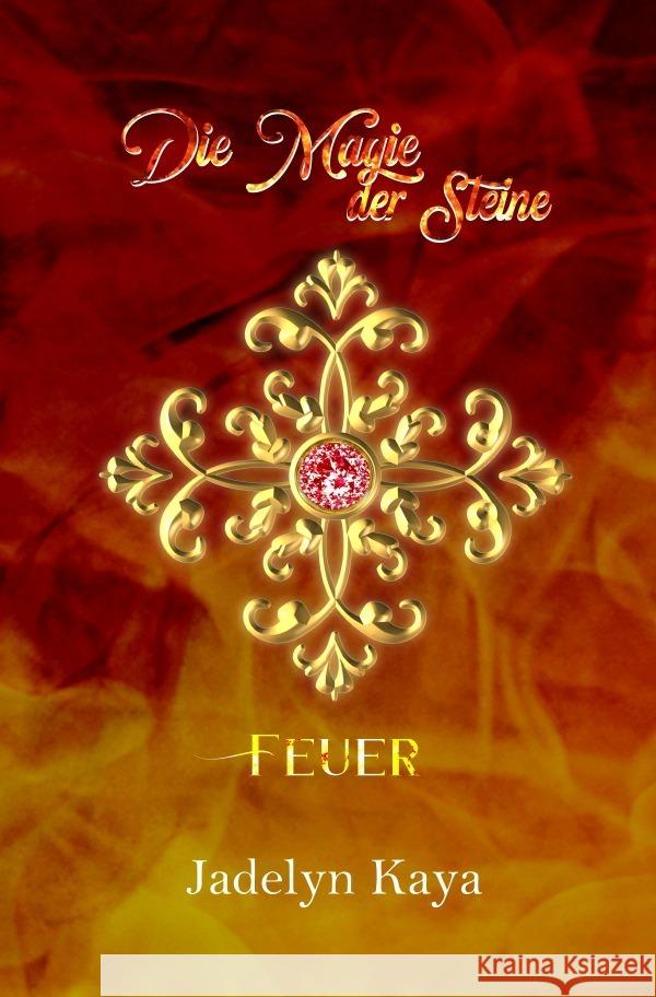 Die Magie der Steine - Feuer Kaya, Jadelyn 9783757539757