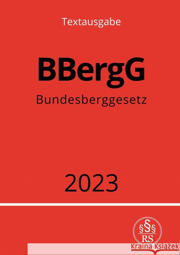 Bundesberggesetz - BBergG 2023 Studier, Ronny 9783757540746 epubli