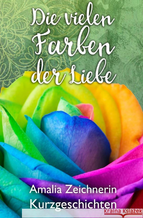 Die vielen Farben der Liebe Zeichnerin, Amalia 9783757540814