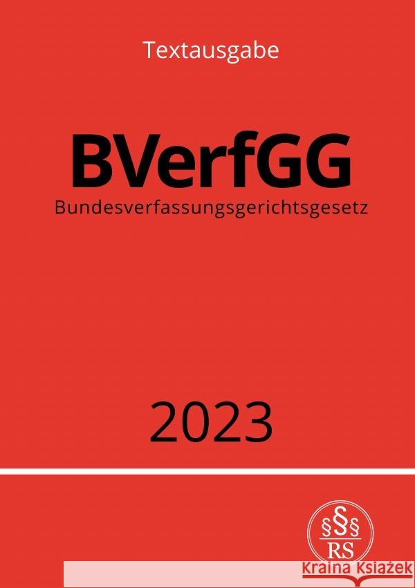 Bundesverfassungsgerichtsgesetz - BVerfGG 2023 Studier, Ronny 9783757541767 epubli