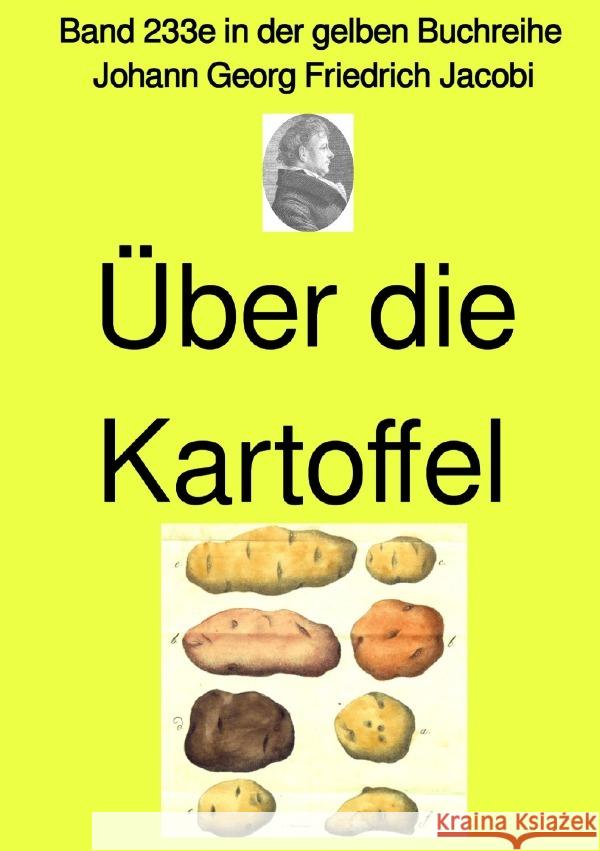 Über die Kartoffel  -  Band 233e in der gelben Buchreihe - bei Jürgen Ruszkowski Jacobi, Johann Georg Friedrich 9783757541842