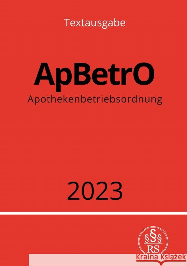 Apothekenbetriebsordnung - ApBetrO 2023 Studier, Ronny 9783757542573