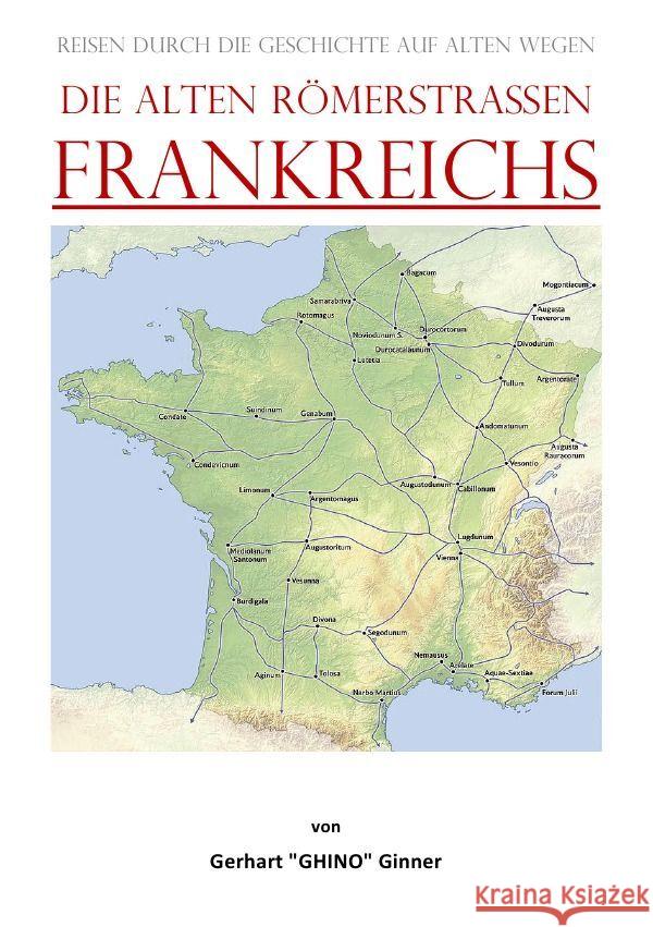 die alten Römerstraßen FRANKREICHS ginner, gerhart 9783757542849 epubli