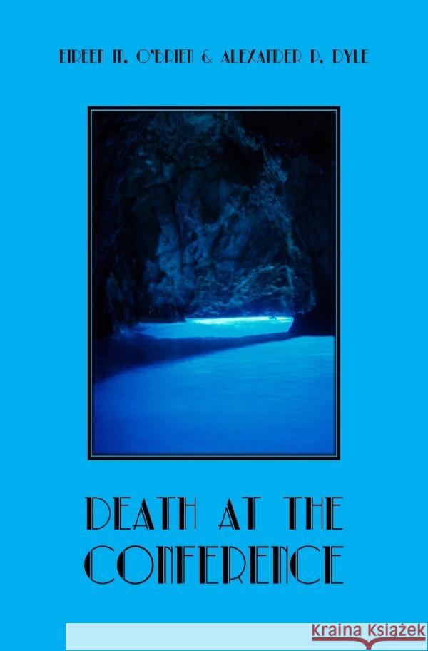 Death at the Conference O'Brien, Eireen M., Dyle, Alexander P. 9783757543112 epubli