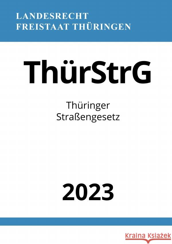 Thüringer Straßengesetz - ThürStrG 2023 Studier, Ronny 9783757544454 epubli