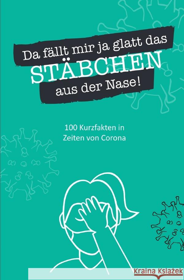 Da fällt mir ja glatt das Stäbchen aus der Nase! 100 Kurzfakten in Zeiten von Corona Bitterli, Dominique 9783757545574