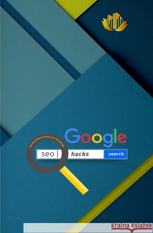 Google SEO Hacks | Wie Google Dienste zu Google SEO-Tools werden Productions, A. T. 9783757545789 epubli