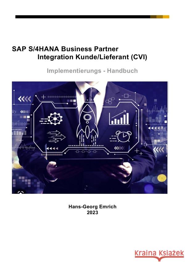 SAP S/4HANA Business Partner Integration Kunde/Lieferant (CVI) Implementierungs - Handbuch Emrich, Hans-Georg 9783757546212