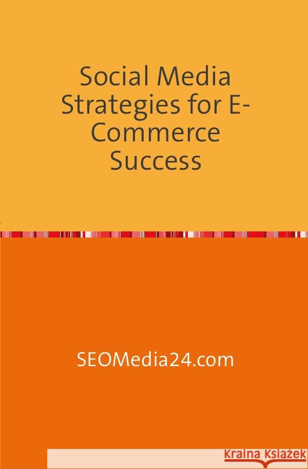 Social Media Strategies for E-Commerce Success Hornickel, Philipp 9783757547042