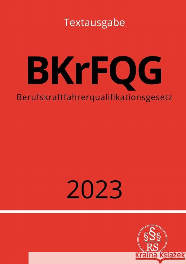 Berufskraftfahrerqualifikationsgesetz - BKrFQG 2023 Studier, Ronny 9783757548018