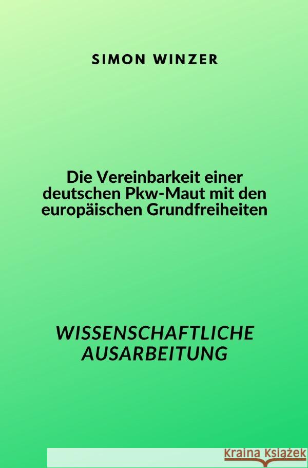 Die Vereinbarkeit einer deutschen Pkw-Maut mit den europäischen Grundfreiheiten Winzer, Simon 9783757548520 epubli