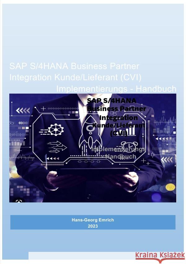 SAP S/4HANA Business Partner Integration Kunde/Lieferant (CVI) Implementierungs - Handbuch Emrich, Hans-Georg 9783757548834