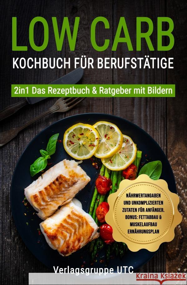 Low Carb Kochbuch für Berufstätige UTC, Verlagsgruppe 9783757553203 epubli