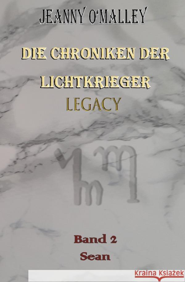 Die Chroniken der Lichtkrieger Legacy O'Malley, Jeanny 9783757553975