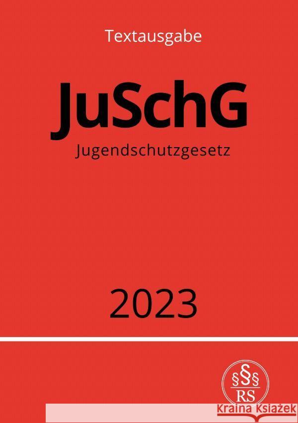 Jugendschutzgesetz - JuSchG 2023 Studier, Ronny 9783757554941