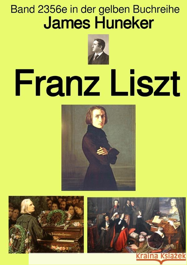 Franz Liszt  -  Band 2356e in der gelben Buchreihe - bei Jürgen Ruszkowski Huneker, James 9783757555870