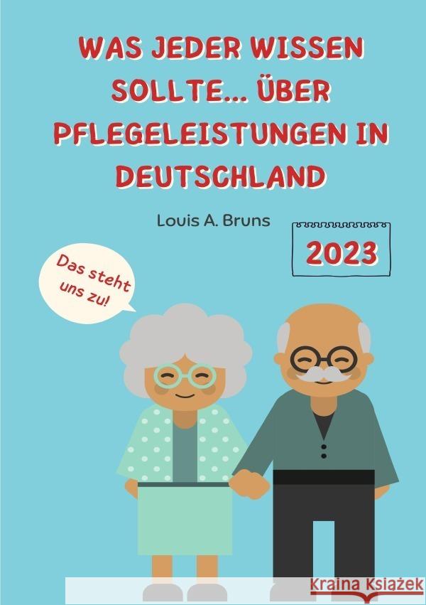 Was jeder wissen sollte... über Pflegeleistungen in Deutschland Bruns, Louis 9783757557348