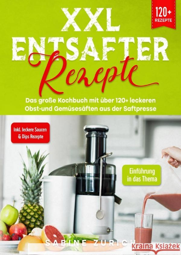 XXL Entsafter Rezepte Zurich, Sabine 9783757557379