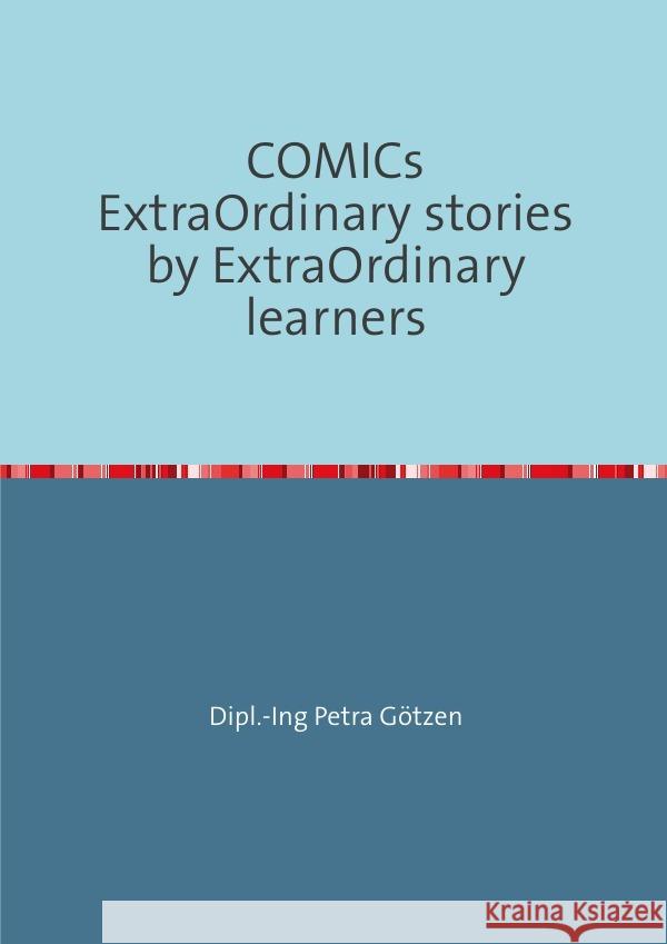 COMICs ExtraOrdinary stories by ExtraOrdinary learners Götzen, Petra 9783757558406