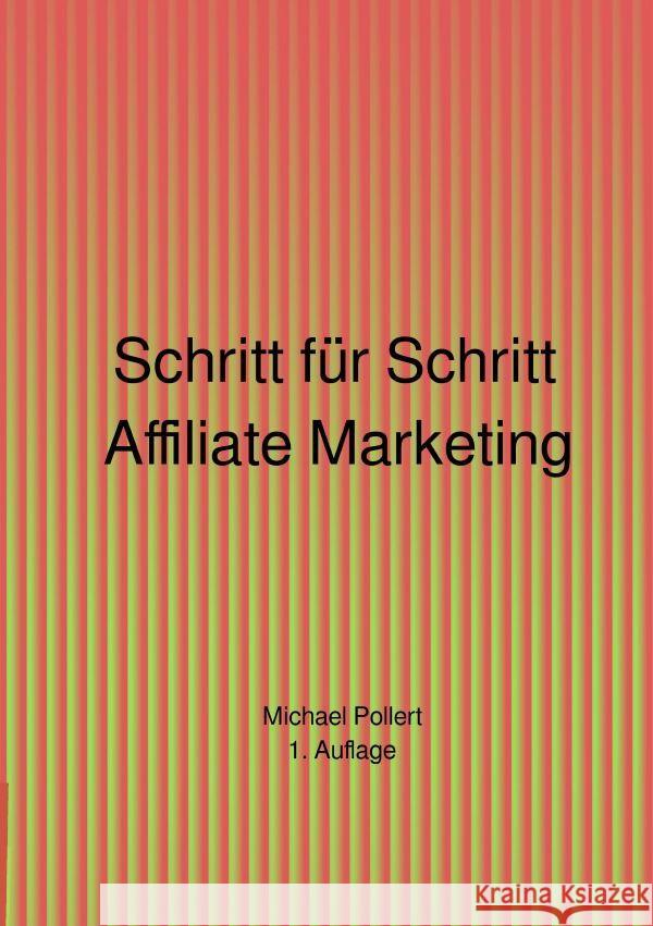 Schritt für Schritt Affiliate Marketing 1. Auflage Pollert, Michael 9783757558833