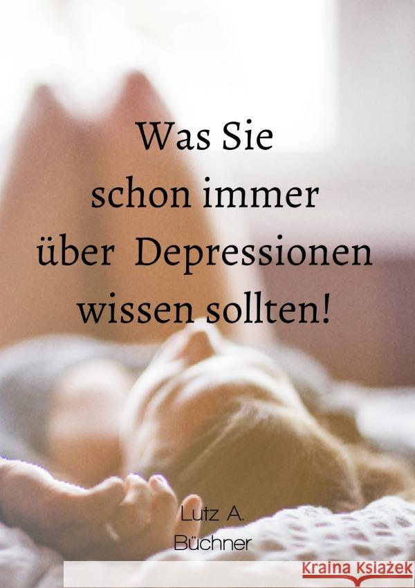 Was Sie schon immer über  Depressionen wissen sollten! A. Büchner, Lutz 9783757559502 epubli
