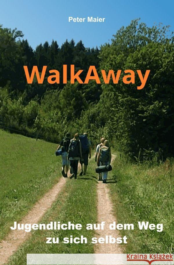 WalkAway - Jugendliche auf dem Weg zu sich selbst Maier, Peter 9783757560669