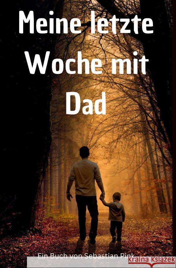 Meine letzte Woche mit Dad Pink, Sebastian 9783757561154 epubli