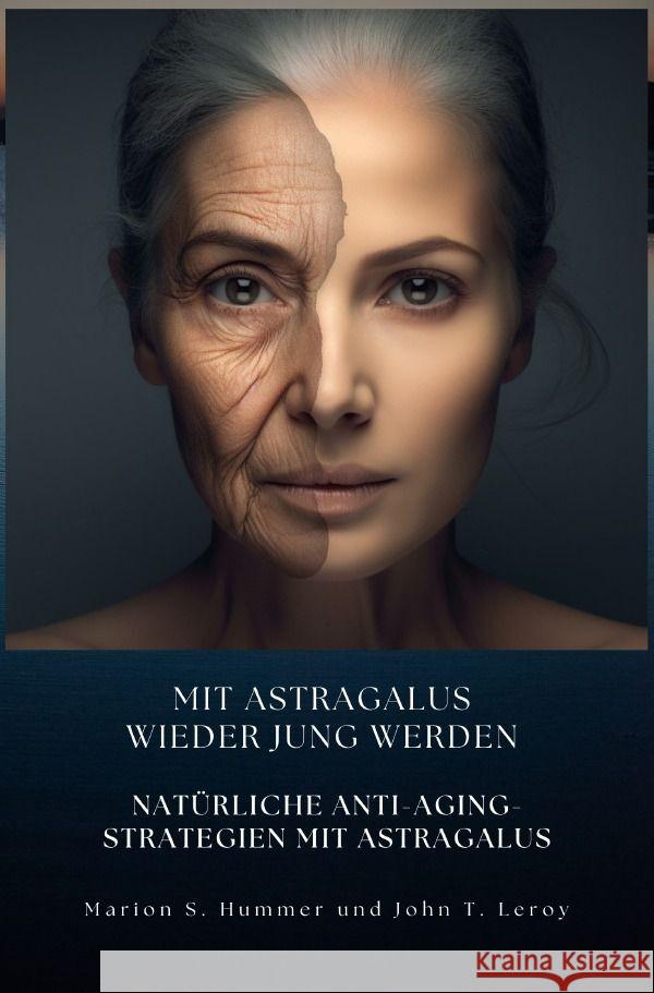 Mit Astragalus wieder jung werden Hummer, Marion S., Leroy, John T. 9783757562106