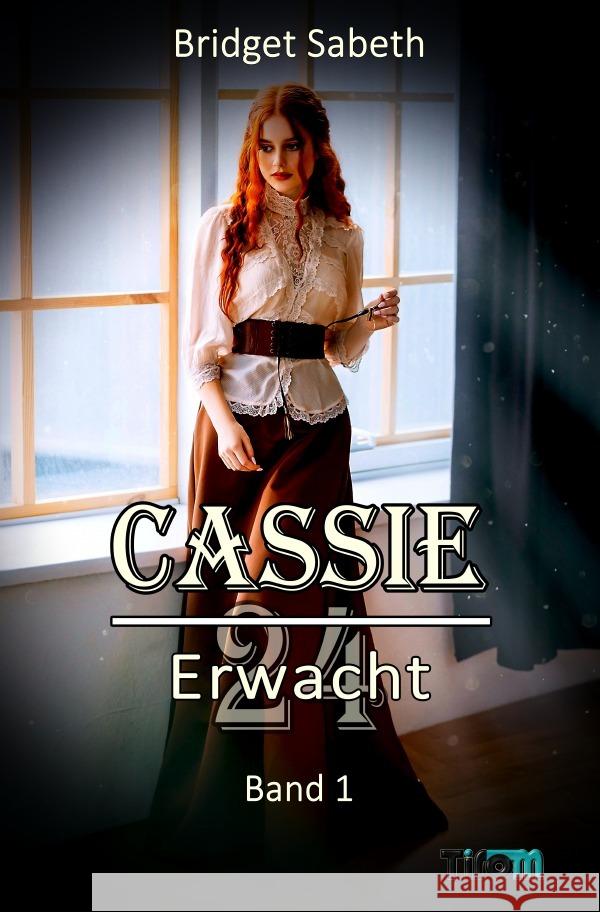 CASSIE - VIERUNDZWANZIG - ERWACHT! Sabeth, Bridget 9783757563158