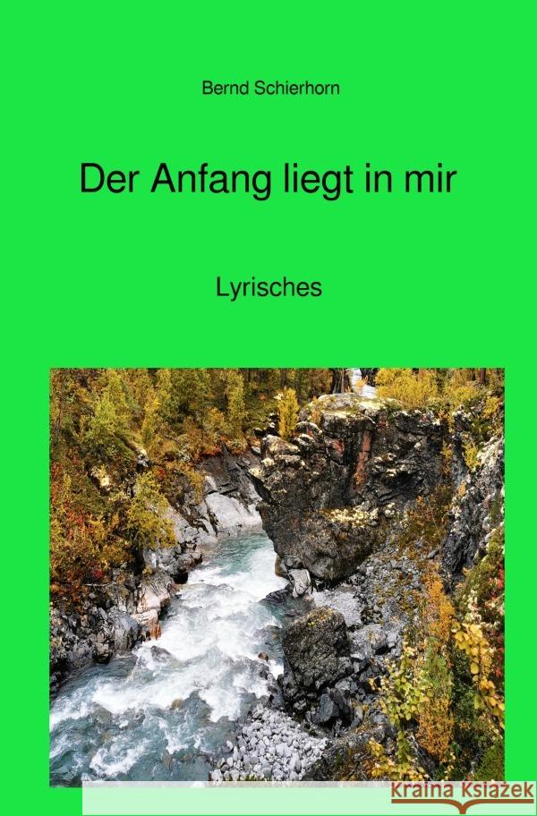 Der Anfang liegt in mir Schierhorn, Bernd 9783757564278