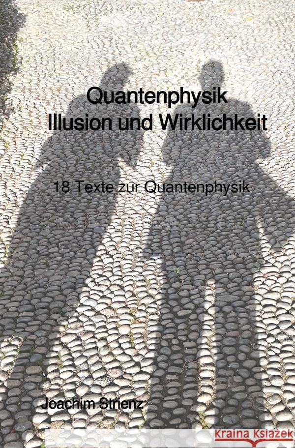 Quantenphysik, Illusion und Wirklichkeit Strienz, Joachim 9783757564506