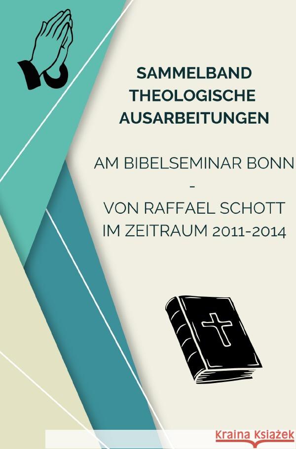 Sammelband Theologische Ausarbeitungen am Bibelseminar Bonn von Raffael Schott Schott, Raffael 9783757565305