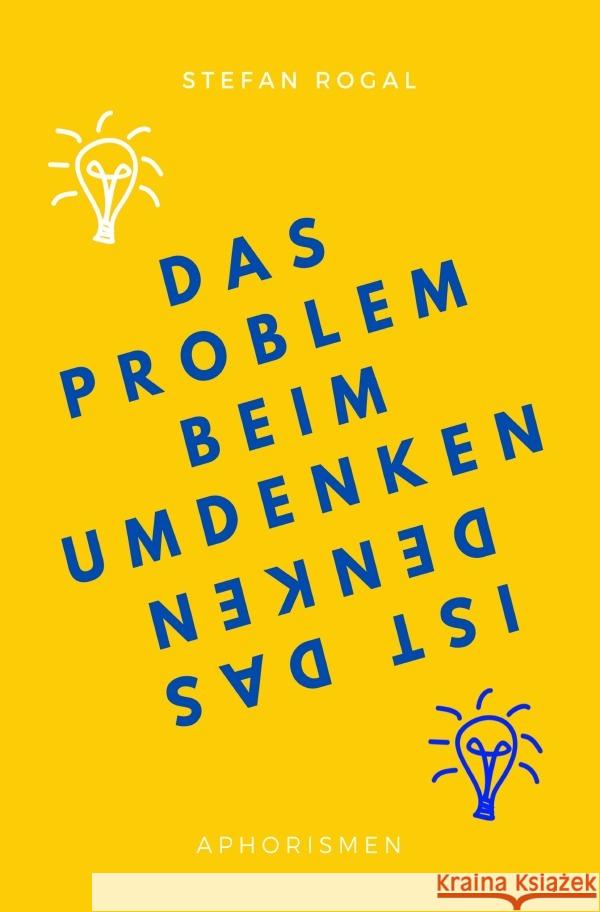 Das Problem beim Umdenken ist das Denken Rogal, Stefan 9783757565664