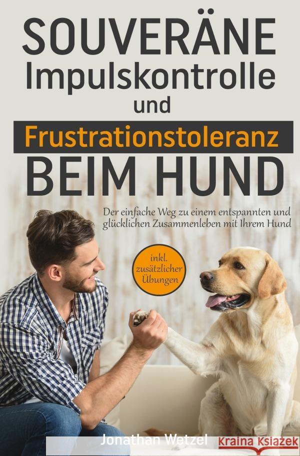 Souveräne Impulskontrolle und Frustrationstoleranz beim Hund Wetzel, Jonathan 9783757566098