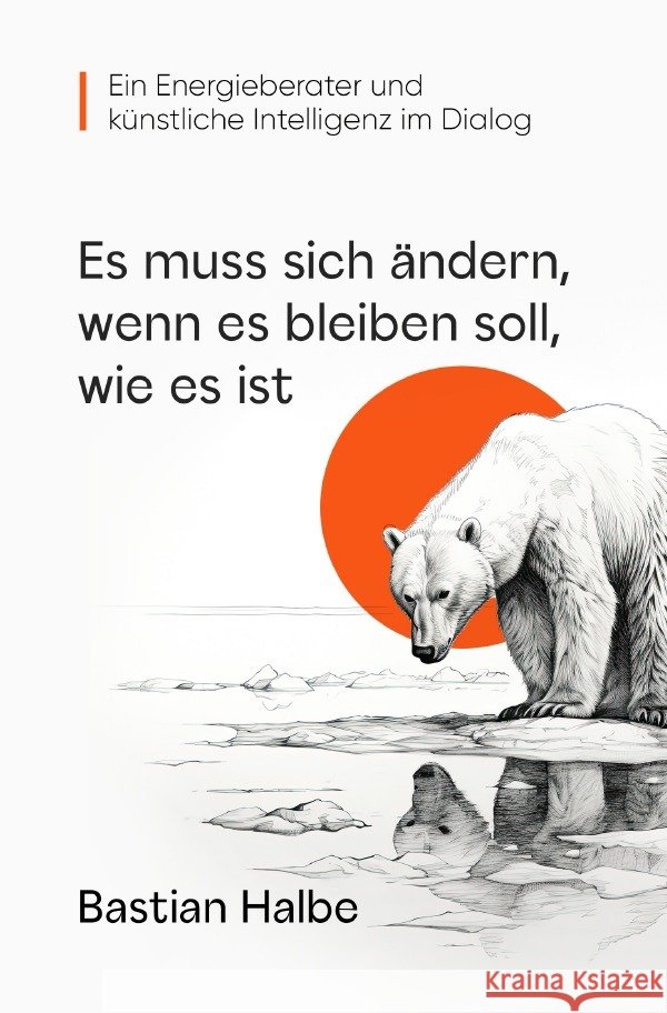 Es muss sich ändern, wenn es bleiben soll, wie es ist Halbe, Bastian 9783757566852 epubli