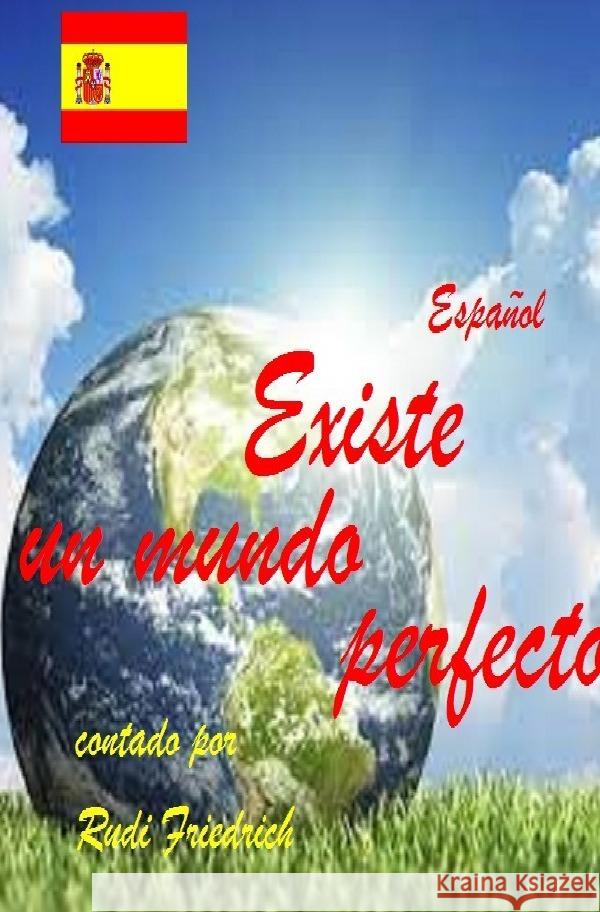 Existe un mundo perfecto contado por Rudi Friedrich Español Friedrich, Rudolf Alois, Rodhulf, Rik, Friedrich, Rudi 9783757567026 epubli