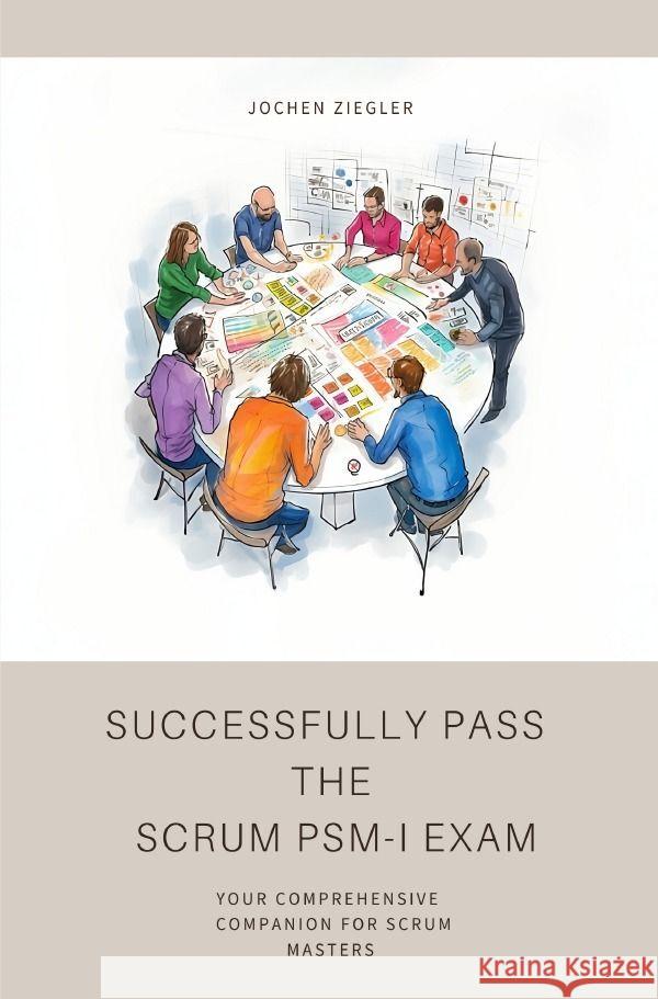 Successfully Pass  the  Scrum PSM-I Exam Ziegler, Jochen 9783757568672