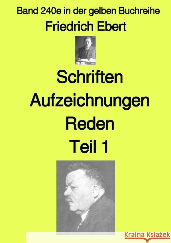 Schriften Aufzeichnungen Reden-  Teil 1  -  Band 240e in der gelben Buchreihe - bei Jürgen Ruszkowski Ebert, Friedrich 9783757571320